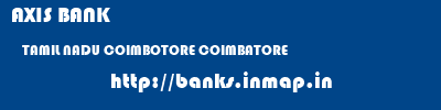 AXIS BANK  TAMIL NADU COIMBOTORE COIMBATORE   banks information 